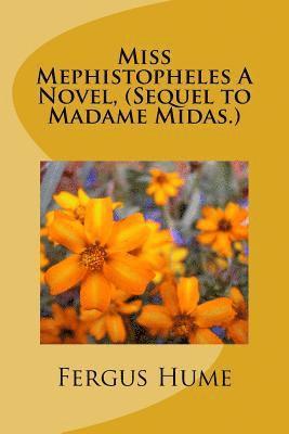 Miss Mephistopheles A Novel, (Sequel to Madame Midas.) 1