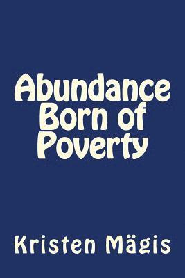 Abundance Born of Poverty 1