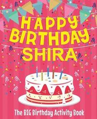 bokomslag Happy Birthday Shira - The Big Birthday Activity Book: (Personalized Children's Activity Book)