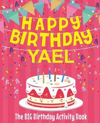 Happy Birthday Yael - The Big Birthday Activity Book: (Personalized Children's Activity Book) 1