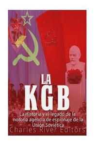 bokomslag La KGB: La historia y el legado de la notoria agencia de espionaje de la Unión Soviética