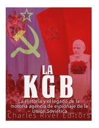 bokomslag La KGB: La historia y el legado de la notoria agencia de espionaje de la Unión Soviética