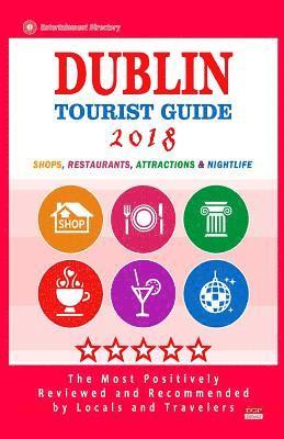 bokomslag Dublin Tourist Guide 2018: Most Recommended Shops, Restaurants, Entertainment and Nightlife for Travelers in Dublin (City Tourist Guide 2018)