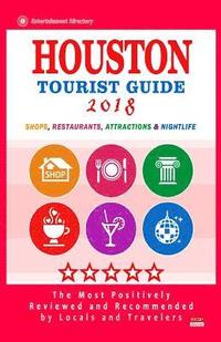 bokomslag Houston Tourist Guide 2018: Most Recommended Shops, Restaurants, Entertainment and Nightlife for Travelers in Houston (City Tourist Guide 2018)