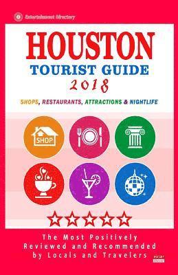 Houston Tourist Guide 2018: Most Recommended Shops, Restaurants, Entertainment and Nightlife for Travelers in Houston (City Tourist Guide 2018) 1