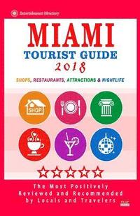 bokomslag Miami Tourist Guide 2018: Most Recommended Shops, Restaurants, Entertainment and Nightlife for Travelers in Miami (City Tourist Guide 2018)