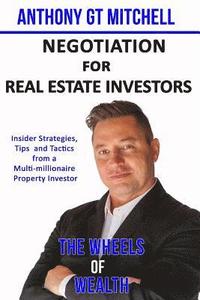 bokomslag The Wheels of Wealth - Negotiation for Real Estate Investors: Insider strategies, Tips and Tactics from a multi-millionaire property investor