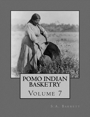 Pomo Indian Basketry: Volume 7 1