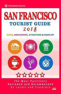 bokomslag San Francisco Tourist Guide 2018: Most Recommended Shops, Restaurants, Entertainment and Nightlife for Travelers in San Francisco (City Tourist Guide