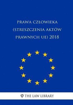 The Law Library - Prawa Czlowieka (Streszczenia Aktów Prawnych Ue) 2018, Häftad