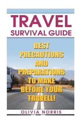 Travel Survival Guide: Best Precautions And Preparations to Make Before Your Travell! 1