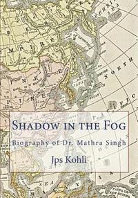 bokomslag Shadow in the Fog: Biography of Dr. Mathra Singh