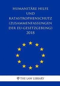 bokomslag Humanitäre Hilfe und Katastrophenschutz (Zusammenfassungen der EU-Gesetzgebung) 2018