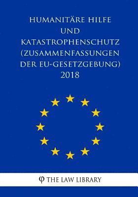 bokomslag Humanitäre Hilfe und Katastrophenschutz (Zusammenfassungen der EU-Gesetzgebung) 2018