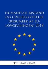 bokomslag Humanitær bistand og civilbeskyttelse (Resuméer af EU-lovgivningen) 2018