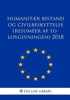 bokomslag Humanitær bistand og civilbeskyttelse (Resuméer af EU-lovgivningen) 2018