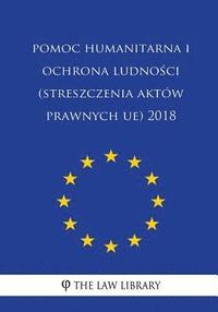 bokomslag Pomoc Humanitarna I Ochrona Ludnosci (Streszczenia Aktów Prawnych Ue) 2018