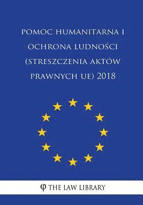 bokomslag Pomoc Humanitarna I Ochrona Ludnosci (Streszczenia Aktów Prawnych Ue) 2018