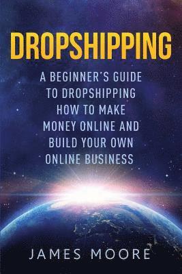 James Moore - Dropshipping a Beginner's Guide to Dropshipping, Häftad