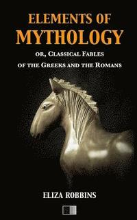 bokomslag Elements of Mythology: or, Classical Fables of the Greeks and the Romans