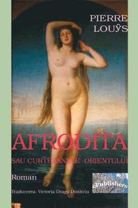 bokomslag Afrodita Sau Curtezanele Orientului: Roman
