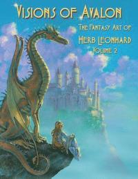 bokomslag Visions of Avalon: The Fantasy Art of Herb Leonhard Volume 2