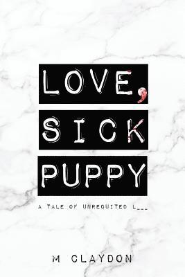 bokomslag Love, Sick Puppy: A Tale of Unrequited L___