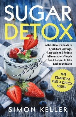 bokomslag Sugar Detox: A Nutritionist's Guide to Crush Carb Cravings, Lose Weight & Reduce Inflammation - Simple Tips & Recipes to Take Back Your Health