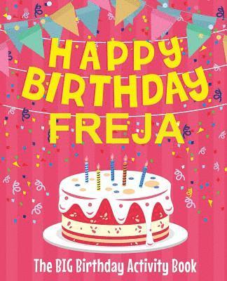Happy Birthday Freja - The Big Birthday Activity Book: (Personalized Children's Activity Book) 1
