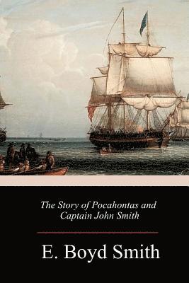E. Boyd Smith - The Story of Pocahontas and Captain John Smith, Häftad