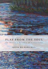 bokomslag Play from the Soul: An Artist's Science of Creativity
