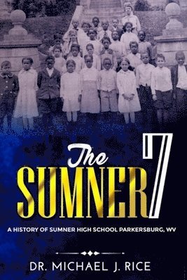 bokomslag The Sumner 7: A History of Sumner High School Parkersburg W.V.