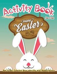 bokomslag Activity Book for Kids - Happy Easter: Dot to Dot, Coloring, Draw using the Grid, Hidden picture