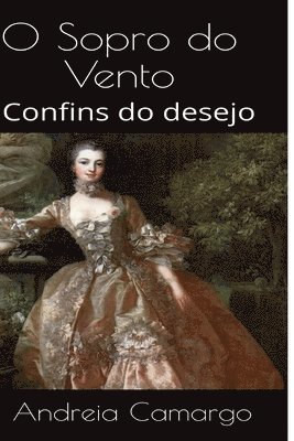 Andreia Camargo - O Sopro do Vento: Confins do desejo, Häftad