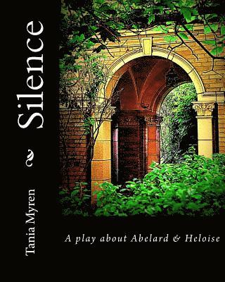 Silence: A play about Abelard & Heloise 1