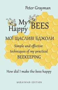 bokomslag My happy bees: Simple and effective techniques of my practical beekeeping. How did I make the bees happy? UKRAINIAN EDITION