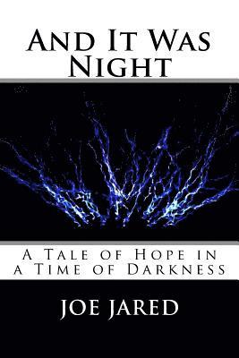Joe Jared - And It Was Night: A Tale of Hope in a Time of Darkness, Häftad