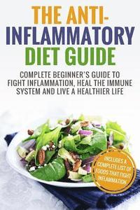 bokomslag Anti Inflammatory Diet: Complete Beginner's Guide To Fight Inflammation, Heal The Immune System And Live A Healthier Life