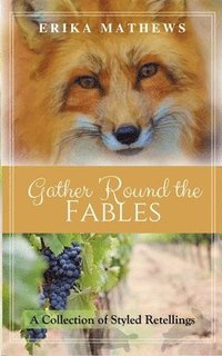 bokomslag Gather 'Round the Fables: A Collection of Styled Retellings