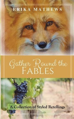 Erika Mathews - Gather 'Round the Fables: A Collection of Styled Retellings, Häftad