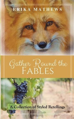 Gather 'Round the Fables: A Collection of Styled Retellings 1