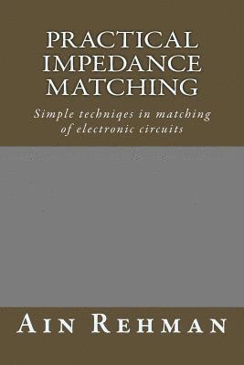 bokomslag Practical Impedance Matching: Simple techniqes in matching of electronic circuits