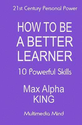 bokomslag How To Be A Better Learner: 10 Powerful Skills