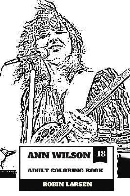 Ann Wilson Adult Coloring Book: Lead Singer of the Heart and Rock Diva, Dramatic Soprano Voice and Talent Inspired Adult Coloring Book 1