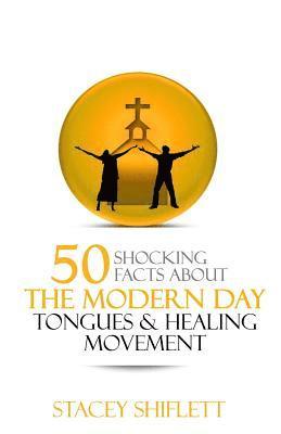 Modern Day Tongues and Healing: 50 Shocking Facts 1