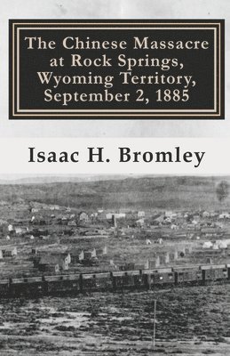The Chinese Massacre at Rock Springs, Wyoming Territory, September 2, 1885 1