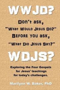 bokomslag WWJD? Don't ask 'What Would Jesus Do?' before you ask 'What Did Jesus Say?': Exploring the Four Gospels for Jesus' teachings for today's challenges.