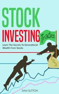 bokomslag Stock Investing: Learn The Secrets To Generational Wealth From Stocks