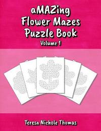 bokomslag aMAZing Flower Mazes Puzzle Book - Volume 1