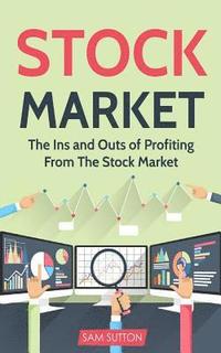 bokomslag Stock Market: The Ins and Outs of Profiting From The Stock Market